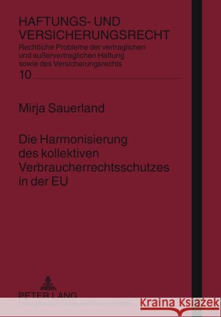 Die Harmonisierung Des Kollektiven Verbraucherrechtsschutzes in Der Eu: Eine Analyse Bezueglich Der Kompetenz Der Europaeischen Union Zur Schaffung Vo Schwintowski, Hans-Peter 9783631607466