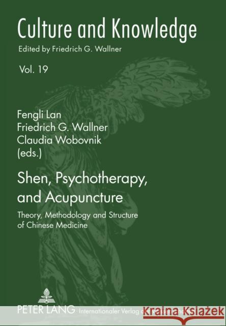 Shen, Psychotherapy, and Acupuncture: Theory, Methodology and Structure of Chinese Medicine Lan, Fengli 9783631607626 Lang, Peter, Gmbh, Internationaler Verlag Der