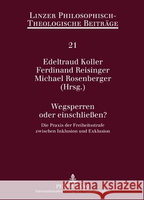 Wegsperren Oder Einschließen?: Die Praxis Der Freiheitsstrafe Zwischen Inklusion Und Exklusion Uhl, Florian 9783631608135