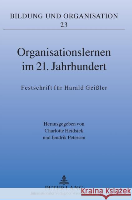 Organisationslernen Im 21. Jahrhundert: Festschrift Fuer Harald Geißler Heidsiek, Charlotte 9783631608159 Lang, Peter, Gmbh, Internationaler Verlag Der