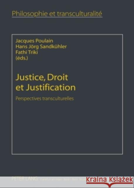 Justice, Droit Et Justification: Perspectives Transculturelles Poulain, Jacques 9783631608241