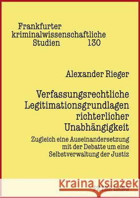 Verfassungsrechtliche Legitimationsgrundlagen Richterlicher Unabhaengigkeit: Zugleich Eine Auseinandersetzung Mit Der Debatte Um Eine Selbstverwaltung Albrecht, Peter-Alexis 9783631608364