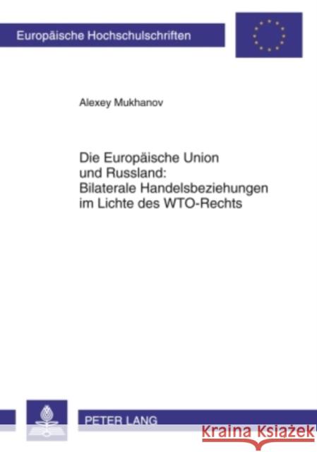 Die Europaeische Union Und Russland: Bilaterale Handelsbeziehungen Im Lichte Des Wto-Rechts Mukhanov, Alexey 9783631608388 Lang, Peter, Gmbh, Internationaler Verlag Der