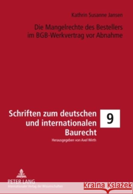 Die Mangelrechte Des Bestellers Im Bgb-Werkvertrag VOR Abnahme Wirth, Axel 9783631608586