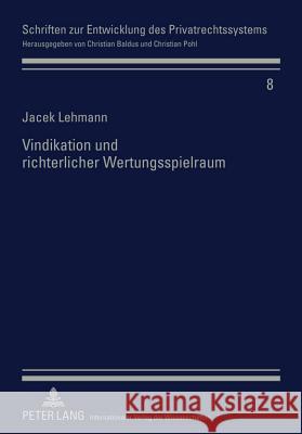 Vindikation Und Richterlicher Wertungsspielraum: Der Rechtsmissbrauch in Der Deutschen Und Polnischen Rechtserfahrung Baldus, Christian 9783631608692