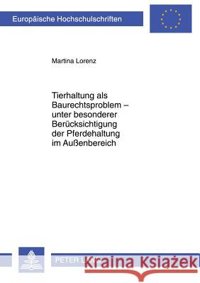 Tierhaltung ALS Baurechtsproblem - Unter Besonderer Beruecksichtigung Der Pferdehaltung Im Außenbereich Lorenz, Martina 9783631608739