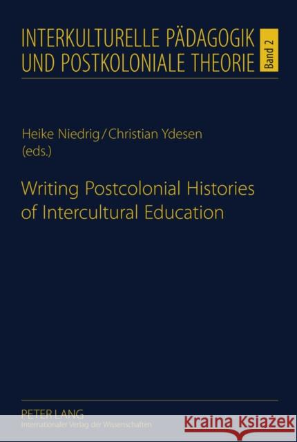 Writing Postcolonial Histories of Intercultural Education Heike Niedrig Christian Ydesen 9783631609040