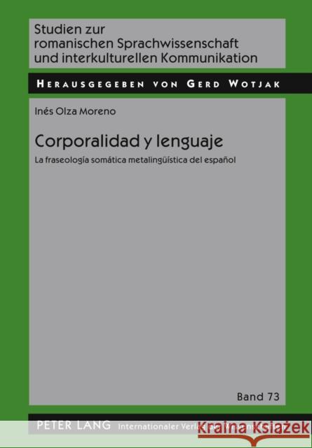 Corporalidad Y Lenguaje: La Fraseología Somática Metalingueística del Español Wotjak, Gerd 9783631609071