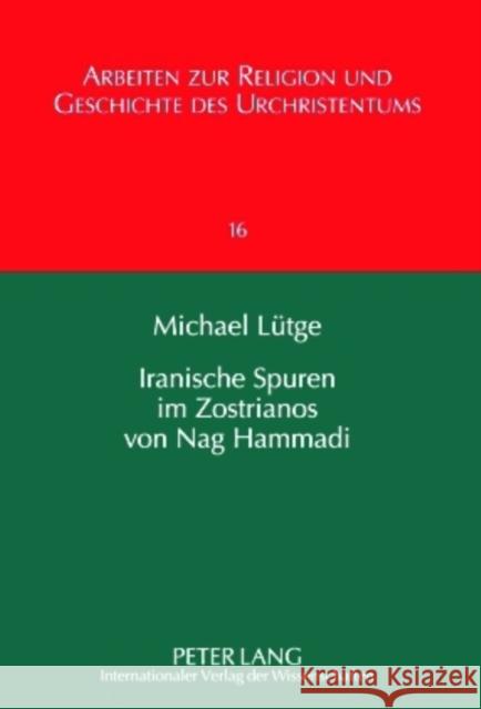 Iranische Spuren Im Zostrianos Von Nag Hammadi: Persische Einfluesse Auf Gnosis Und Christentum Lüdemann, Gerd 9783631609200