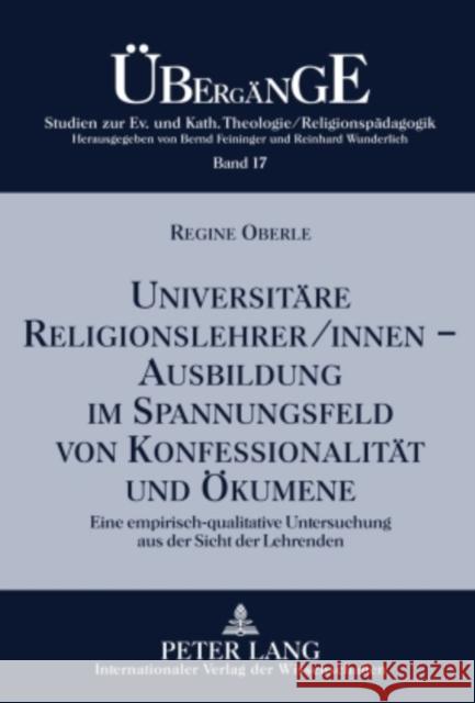 Universitaere Religionslehrer/Innen -- Ausbildung Im Spannungsfeld Von Konfessionalitaet Und Oekumene: Eine Empirisch-Qualitative Untersuchung Aus Der Feininger, Bernd 9783631609231 Peter Lang Gmbh, Internationaler Verlag Der W