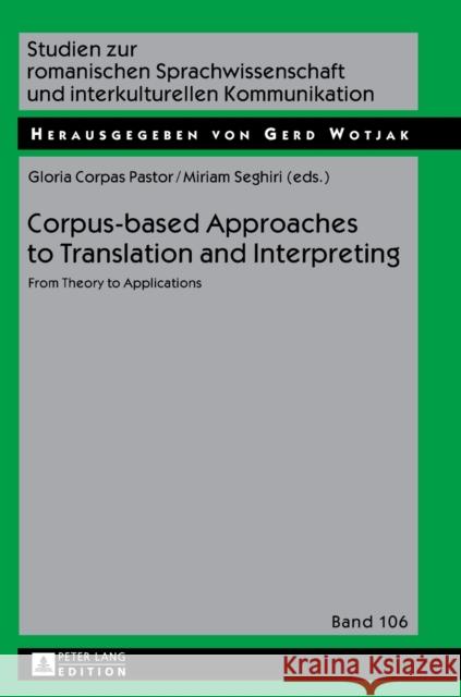 Corpus-Based Approaches to Translation and Interpreting: From Theory to Applications Wotjak, Gerd 9783631609569 Peter Lang AG
