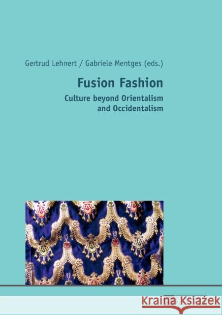 Fusion Fashion: Culture Beyond Orientalism and Occidentalism Lehnert, Gertrud 9783631609750 Peter Lang Gmbh