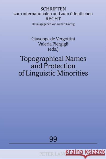 Topographical Names and Protection of Linguistic Minorities Giuseppe De Vergottini Valeria Piergigli 9783631609767 Lang, Peter, Gmbh, Internationaler Verlag Der