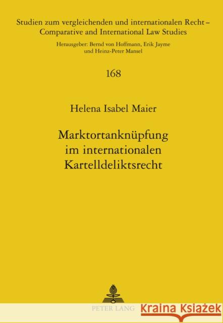 Marktortanknuepfung Im Internationalen Kartelldeliktsrecht: Eine Internationalzustaendigkeits- Und Kollisionsrechtliche Untersuchung Unter Einbeziehun Mansel, Heinz-Peter 9783631609958