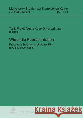 Wider Die Repraesentation: Praesens/Z Erzaehlen in Literatur, Film Und Bildender Kunst Prokic, Tanja 9783631610053 Lang, Peter, Gmbh, Internationaler Verlag Der