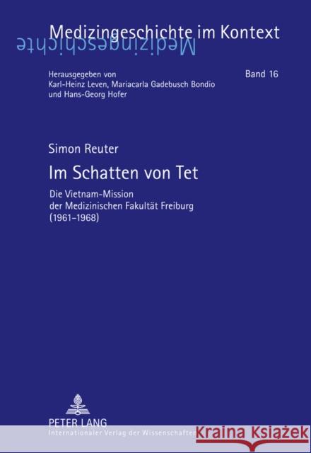 Im Schatten Von TET: Die Vietnam-Mission Der Medizinischen Fakultaet Freiburg (1961-1968) Leven, Karl-Heinz 9783631610060