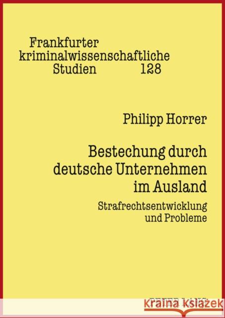 Bestechung Durch Deutsche Unternehmen Im Ausland: Strafrechtsentwicklung Und Probleme Neumann, Ulfrid 9783631610145