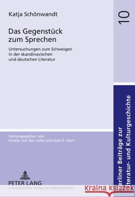 Das Gegenstueck Zum Sprechen: Untersuchungen Zum Schweigen in Der Skandinavischen Und Deutschen Literatur Von Der Lühe, Irmela 9783631610336