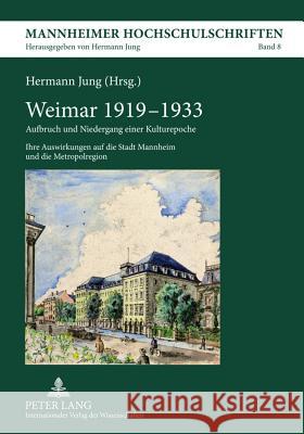 Weimar 1919-1933: Aufbruch Und Niedergang Einer Kulturepoche- Ihre Auswirkungen Auf Die Stadt Mannheim Und Die Metropolregion Jung, Hermann 9783631610503