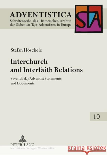 Interchurch and Interfaith Relations: Seventh-Day Adventist Statements and Documents Heinz, Daniel 9783631610565