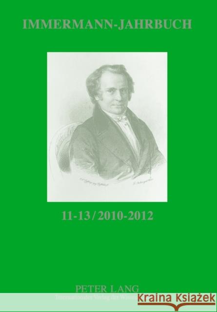 Immermann-Jahrbuch 11-13 / 2010-2012: Beitraege Zur Literatur- Und Kulturgeschichte Zwischen 1815 Und 1840 Hasubek, Peter 9783631610619 Lang, Peter, Gmbh, Internationaler Verlag Der