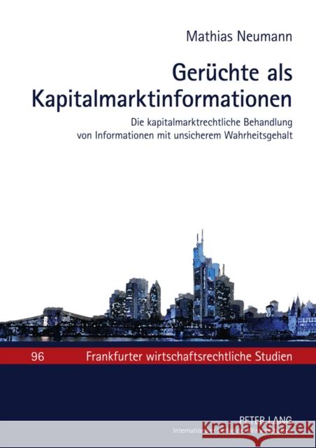 Geruechte ALS Kapitalmarktinformationen: Die Kapitalmarktrechtliche Behandlung Von Informationen Mit Unsicherem Wahrheitsgehalt Baums, Theodor 9783631610664