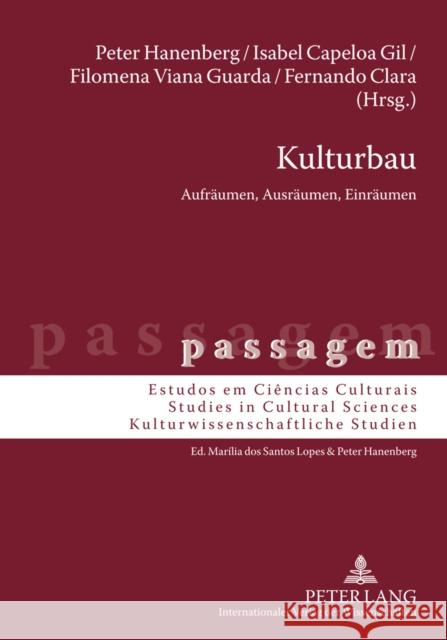 Kulturbau: Aufraeumen, Ausraeumen, Einraeumen Hanenberg, Peter 9783631610695 Lang, Peter, Gmbh, Internationaler Verlag Der