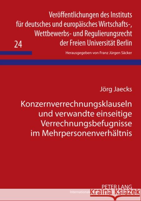 Konzernverrechnungsklauseln Und Verwandte Einseitige Verrechnungsbefugnisse Im Mehrpersonenverhaeltnis Säcker, F. J. 9783631610930