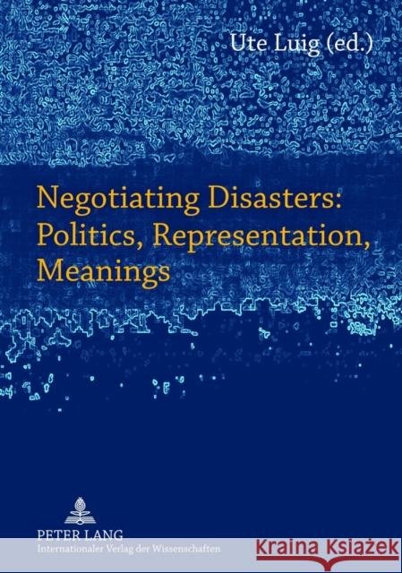 Negotiating Disasters: Politics, Representation, Meanings Ute Luig 9783631610961 Lang, Peter, Gmbh, Internationaler Verlag Der