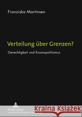 Verteilung Ueber Grenzen?: Gerechtigkeit Und Kosmopolitismus Martinsen, Franziska 9783631611227 Lang, Peter, Gmbh, Internationaler Verlag Der