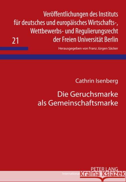 Die Geruchsmarke ALS Gemeinschaftsmarke: Schutzfaehigkeit Und Einsatzmoeglichkeiten Säcker, F. J. 9783631611296