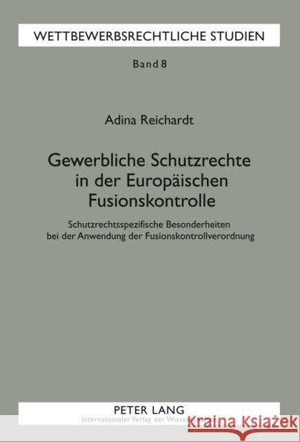 Gewerbliche Schutzrechte in Der Europaeischen Fusionskontrolle: Schutzrechtsspezifische Besonderheiten Bei Der Anwendung Der Fusionskontrollverordnung Ullrich, Hanns 9783631611319 Lang, Peter, Gmbh, Internationaler Verlag Der