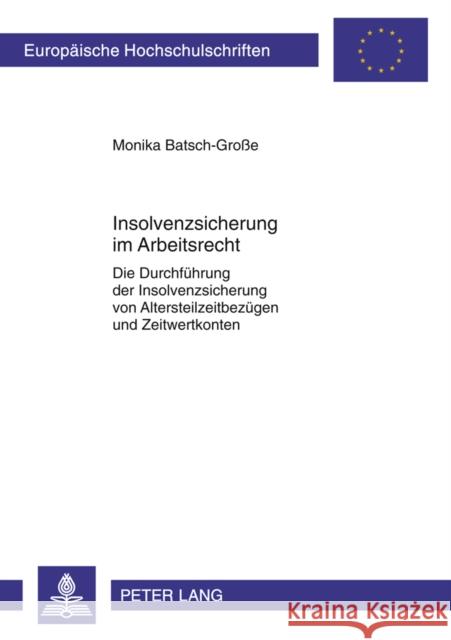 Insolvenzsicherung Im Arbeitsrecht: Die Durchfuehrung Der Insolvenzsicherung Von Altersteilzeitbezuegen Und Zeitwertkonten- Die Publikation Wurde Unte Dr Münch Treuhand Gmbh 9783631611395 Lang, Peter, Gmbh, Internationaler Verlag Der
