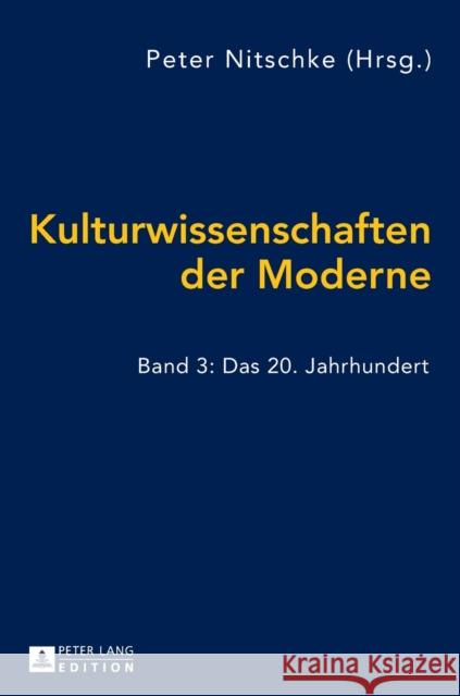 Kulturwissenschaften Der Moderne: Band 3: Das 20. Jahrhundert Nitschke, Peter 9783631611517 Peter Lang Gmbh, Internationaler Verlag Der W