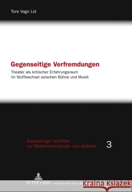 Gegenseitige Verfremdungen: Theater ALS Kritischer Erfahrungsraum Im Stoffwechsel Zwischen Buehne Und Musik Stutterheim, Kerstin 9783631611746 Lang, Peter, Gmbh, Internationaler Verlag Der