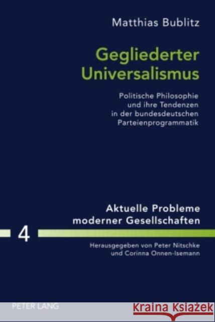 Gegliederter Universalismus: Politische Philosophie Und Ihre Tendenzen in Der Bundesdeutschen Parteienprogrammatik Nitschke, Peter 9783631611920