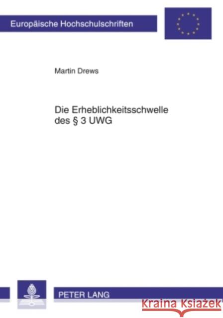 Die Erheblichkeitsschwelle Des § 3 Uwg Drews, Martin 9783631611951