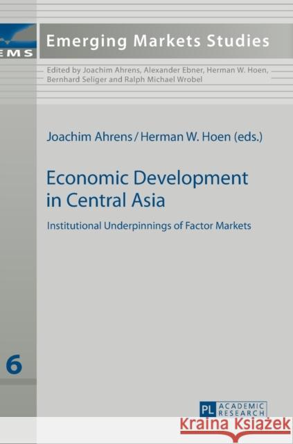 Economic Development in Central Asia: Institutional Underpinnings of Factor Markets Ahrens, Joachim 9783631612156 Peter Lang AG