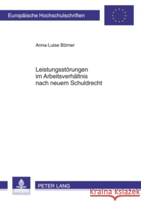 Leistungsstoerungen Im Arbeitsverhaeltnis Nach Neuem Schuldrecht Börner, Anna-Luise 9783631612262 Lang, Peter, Gmbh, Internationaler Verlag Der