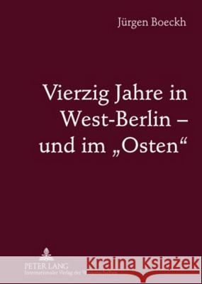 Vierzig Jahre in West-Berlin - Und Im «Osten»: Ddr Und Russland, Polen Und Ungarn, 1950 Bis 1990- Dokumentation Mit Zwischentexten Boeckh, Jürgen 9783631612323