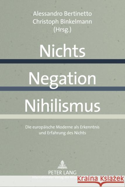 Nichts - Negation - Nihilismus: Die Europaeische Moderne ALS Erkenntnis Und Erfahrung Des Nichts Bertinetto, Alessandro 9783631612446