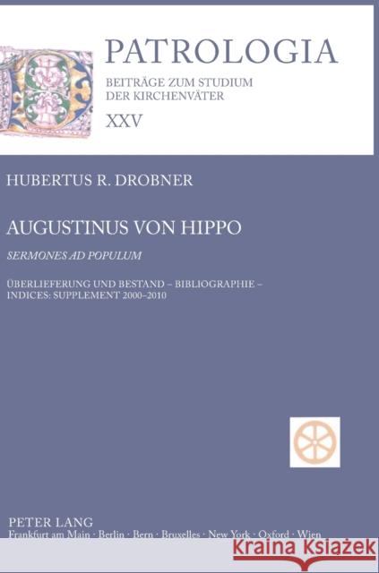 Augustinus von Hippo- Sermones ad populum; Überlieferung und Bestand - Bibliographie - Indices: Supplement 2000-2010 Drobner, Hubertus 9783631612583