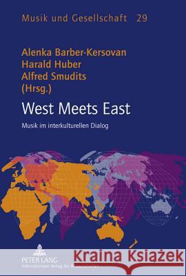 West Meets East: Musik Im Interkulturellen Dialog Barber-Kersovan, Alenka 9783631612620 Lang, Peter, Gmbh, Internationaler Verlag Der