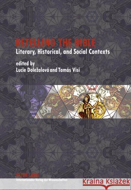 Retelling the Bible: Literary, Historical, and Social Contexts Dolezalová, Lucie 9783631612729