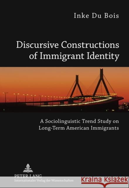 Discursive Constructions of Immigrant Identity: A Sociolinguistic Trend Study on Long-Term American Immigrants Du Bois, Inke 9783631612750 Peter Lang GmbH