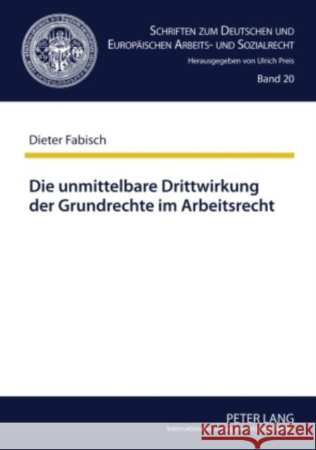 Die Unmittelbare Drittwirkung Der Grundrechte Im Arbeitsrecht: Die Auswirkungen Der Von Hans Carl Nipperdey Begruendeten Lehre Auf Die Rechtsprechung Preis, Ulrich 9783631612880