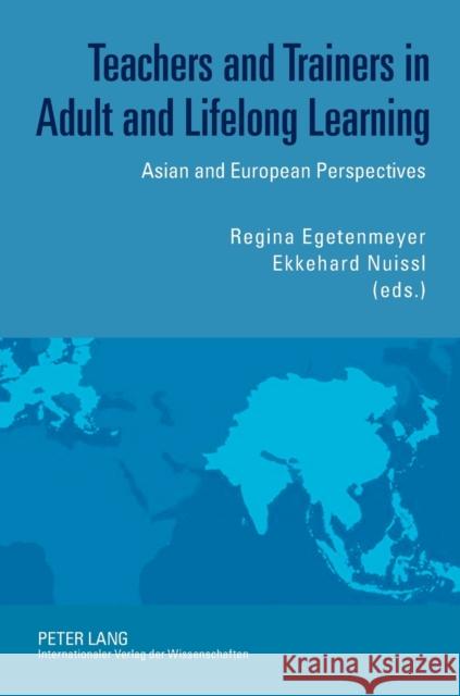 Teachers and Trainers in Adult and Lifelong Learning; Asian and European Perspectives Egetenmeyer, Regina 9783631612989 Peter Lang GmbH