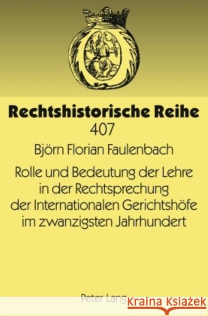 Rolle Und Bedeutung Der Lehre in Der Rechtsprechung Der Internationalen Gerichtshoefe Im Zwanzigsten Jahrhundert Schmoeckel, Mathias 9783631612996 Lang, Peter, Gmbh, Internationaler Verlag Der