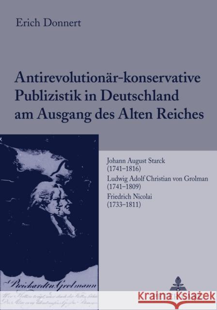 Antirevolutionaer-Konservative Publizistik in Deutschland Am Ausgang Des Alten Reiches: Johann August Starck (1741-1816)- Ludwig Adolf Christian Von G Donnert, Erich 9783631613016 Lang, Peter, Gmbh, Internationaler Verlag Der