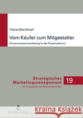 Vom Kaeufer Zum Mitgestalter: Konsumentenmarketing in Der Postmoderne Mattmüller, Roland 9783631613092 Lang, Peter, Gmbh, Internationaler Verlag Der